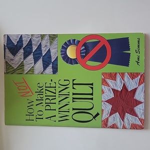 How NOT To Make A Prizewinning Quilt By Ami Simms 1994 Paperback